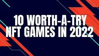 10 Worth a try NFT Games in 2022