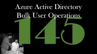 Azure Active Directory Bulk User Operations [GCast 145]