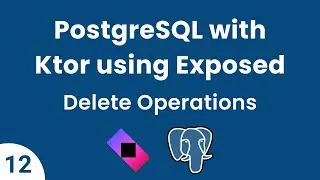 PostgreSQL with Ktor using Exposed || Part 12 - Delete Operations | Join Delete | Delete All