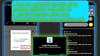 what's happen when you uninstall, disable Google play services in Android and how to do in non root