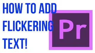 How To Add Flickering Text in Adobe Premiere!