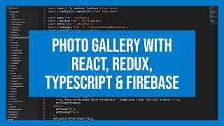 Photo Gallery with React, Redux, Typescript & Firebase