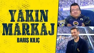 Serkan Yakın ile Yakın Markaj | Barış Kılıç