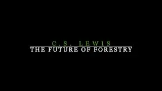 C. S. Lewis –  The Future of Forestry