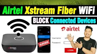 How to Block Wifi Users in Airtel Xstream Fiber | Airtel Wifi me Connected Devices Block kaise kare