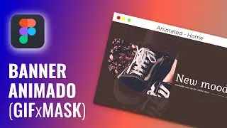 MÁSCARA ANIMADA EN FIGMA. Crea un banner animado en Figma, utilizando un gif a modo de máscara.