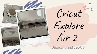 CUTTING MACHINE | Cricut Explore Air 2 Unboxing & Set-Up