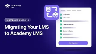 Smooth Transitions: Migrating Your LMS Site to Academy LMS