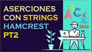 Aserciones sobre Cadenas (Strings) con Hamcrest - Java Parte 2