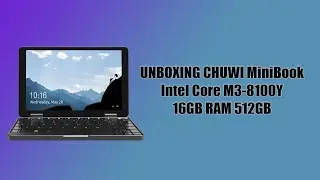 [Unboxing and Setup] CHUWI MiniBook Intel Core M3-8100Y 16GB RAM 512GB