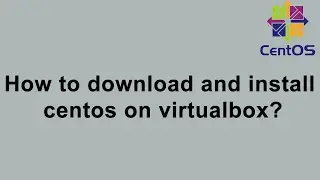 How to download and install centos on virtualbox?