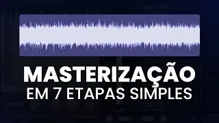 COMO MASTERIZAR DO ZERO EM 7 ETAPAS SIMPLES