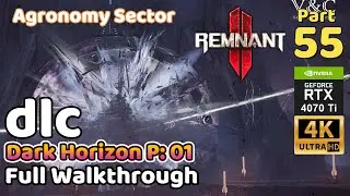 Remnant 2 DLC | Full Walkthrough Part 55 | Dark Horizon Part 01 | Agronomy Sector (4K 60FPS)