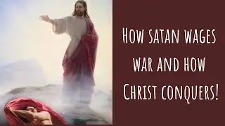 Exposing Satan: How Satan Wages Spiritual War & How Christ Conquers!