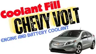 Chevy Volt 2012 coolant Fill for Engine, Battery and Electronics