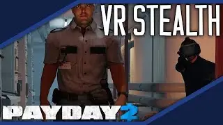 How VR Changes Stealth. [PAYDAY 2]