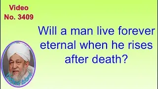 Will a man live forever eternal when he rises after death? 3409