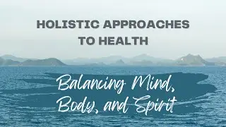 Holistic Approaches to Health: Balancing Mind, Body, and Spirit #health