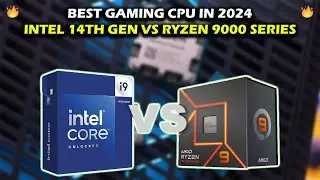 Intel 14th Gen Vs Ryzen 9000 Series | Best Gaming CPU 2024 ?