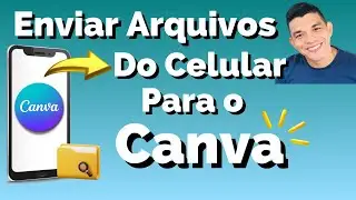 Como Compartilhar Arquivo do Celular para Aplicativo Canva 2023 Ep. 90 AULA COMPLETA [Tutorial]