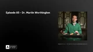 Episode 85 - Dr. Martin Worthington