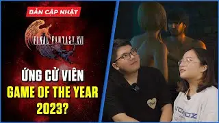 Final Fantasy 16 Liệu Có Đang Bị Overrated? (Podcast) | Bản Cập Nhật #12