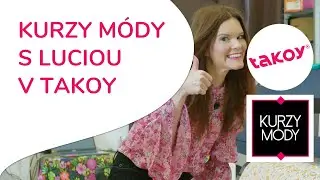 🎤 KURZY MÓDY S LUCIOU V TAKOY │ 