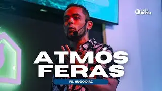ATMÓSFERAS | Pr. Hugo Díaz
