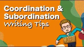 Coordination and Subordination - Writing Tips