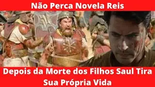 Saul Tira a Própria Vida após a Morte de Jonatas - Novela Reis