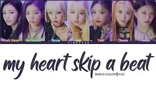 PURPLE KISS (퍼플키스) My Heart Skip A Beat (OT7 Ver.) - Color Coded Lyrics | Rom | Han | Eng