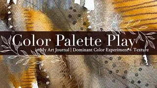 Color Palette Play in My Art Journal | Dominant Color Experiment + Texture
