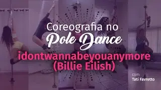 Coreografia de Pole Dance - Alunas - idontwannabeyouanymore (Billie Eilish)- Tati Favretto