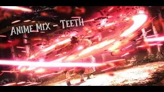 Anime Mix「AMV」-  Teeth (5 Seconds of Summer)