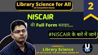 #2 NISCAIR | Library Science for All LIS Exams | U Lib : Library Science by Rahul Verma