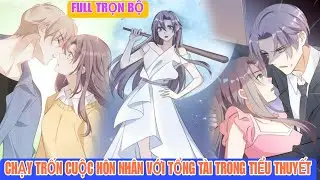 Full trọn bộ🎊Chạy trốn cuộc hôn nhân với tổng tài trong tiểu thuyết(Review Truyện Tranh)ngôn tình