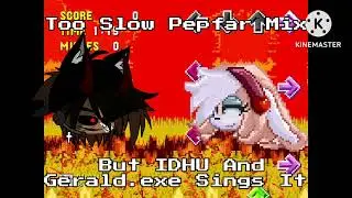 Too Slow Pepfar Mix | But @IDHU...-  And Gerald.exe Sings it