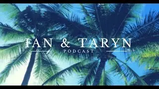 Ian and Taryn Podcast - Ep.4 (Podcasts/vodcast to listen to)