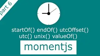 Moment startOf endOf and UTC related methods explained part 6