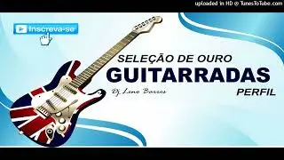 GUITARRADAS SELEÇÃO DE OURO