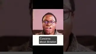 Concerns About Dictation