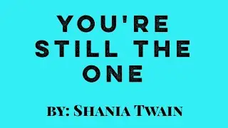 YOU'RE STILL THE ONE by Shania Twain(Chords and Lyrics)