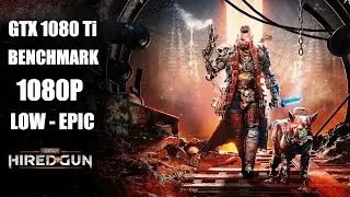 Necromunda: Hired Gun Benchmark on GeForce GTX 1080 Ti [1080P/Low-Ultra]