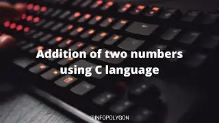 Addition of two numbers in C language || Basic C programming examples