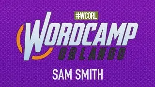 Sam Smith - Keynote – A Personal Story: Joining the WordPress Community