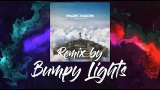 Imagine Dragons - Bubble (Bumpy Lights REMIX)