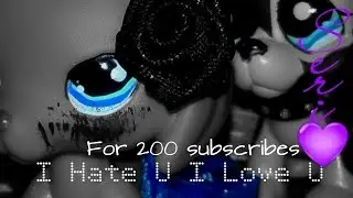 Littlest pet shop: ♬Music video♬ ~ ♥I Hate U I Love U♥ |For 200 subscribers|