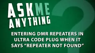 Entering DMR Repeaters in Ultra Code Plug when it Says 
