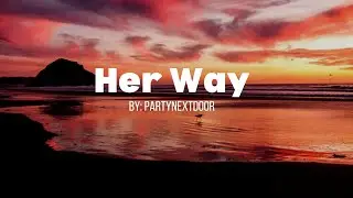 PartyNextDoor - Her Way (lyrics)