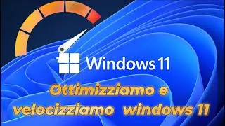 Ottimizziamo e velocizziamo al massimo Windows 11